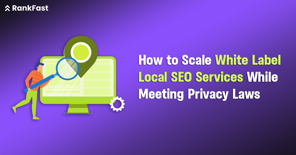 How to Scale White Label Local SEO Services While Meeting Privacy Laws