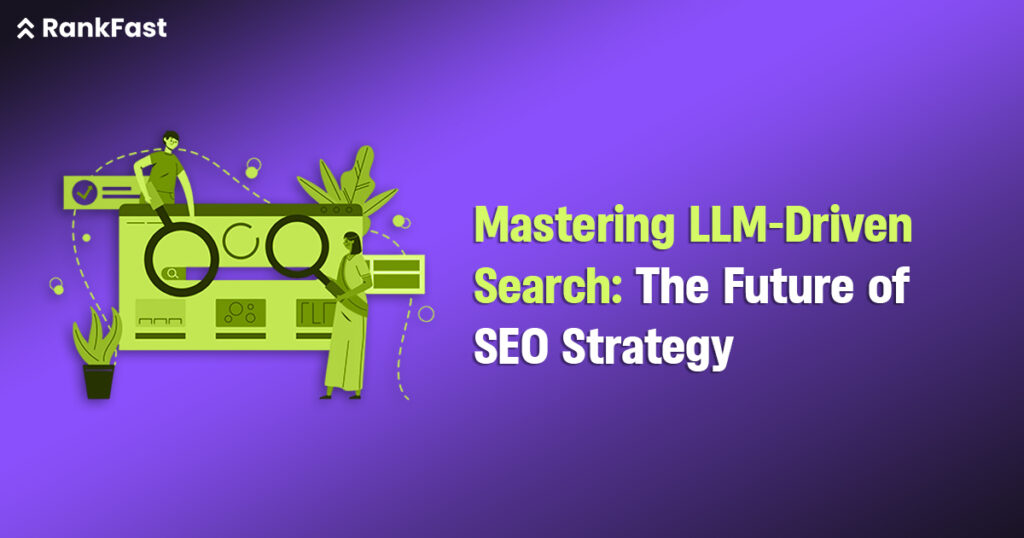Mastering LLM-Driven Search The Future of SEO Strategy