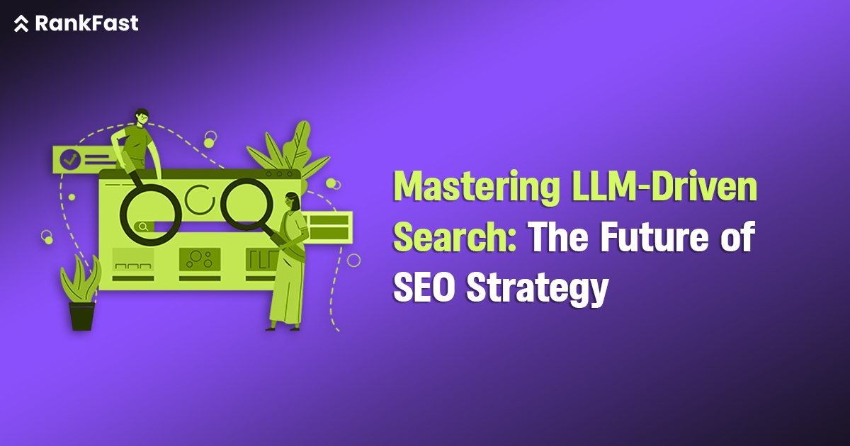 Mastering LLM-Driven Search The Future of SEO Strategy