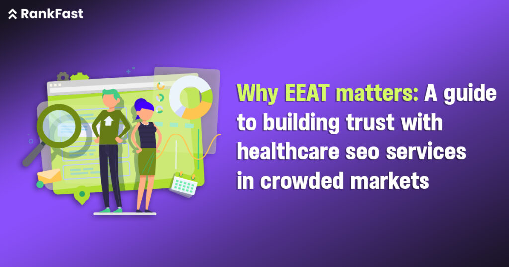 Why EEAT matters A Guide To Building Trust With Healthcare SEO Services in Crowded Markets